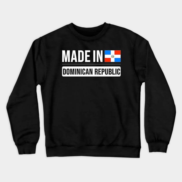 Made In Dominican Republic - Gift for Dominican With Roots From Dominican Republic Crewneck Sweatshirt by Country Flags